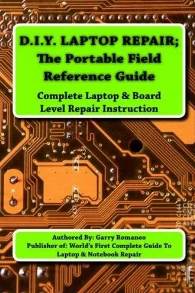 D.I.Y Laptop Repair;  The Portable Field Reference Guide